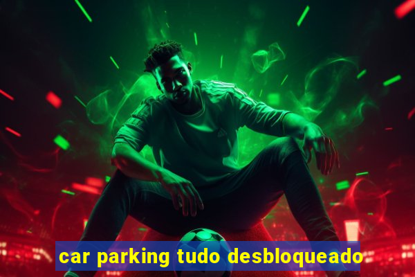 car parking tudo desbloqueado